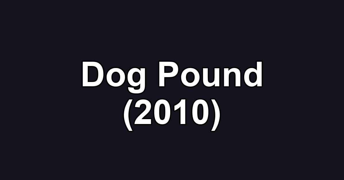 Dog Pound (2010)