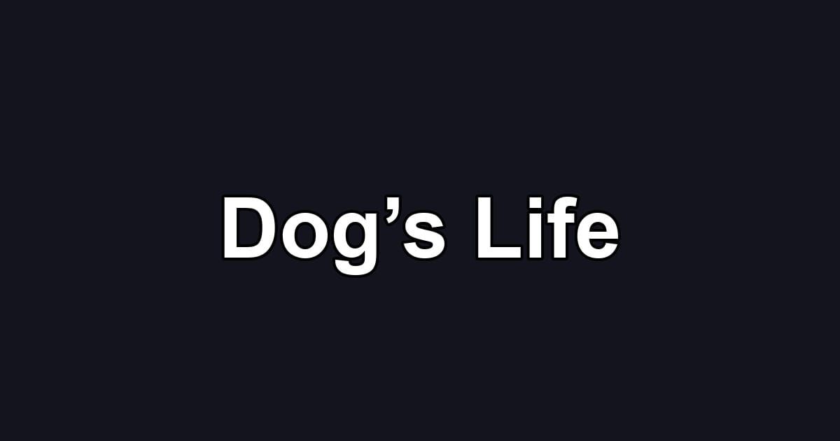 Dog’s Life