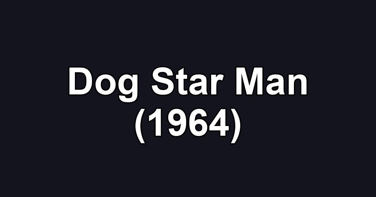 Dog Star Man (1964)