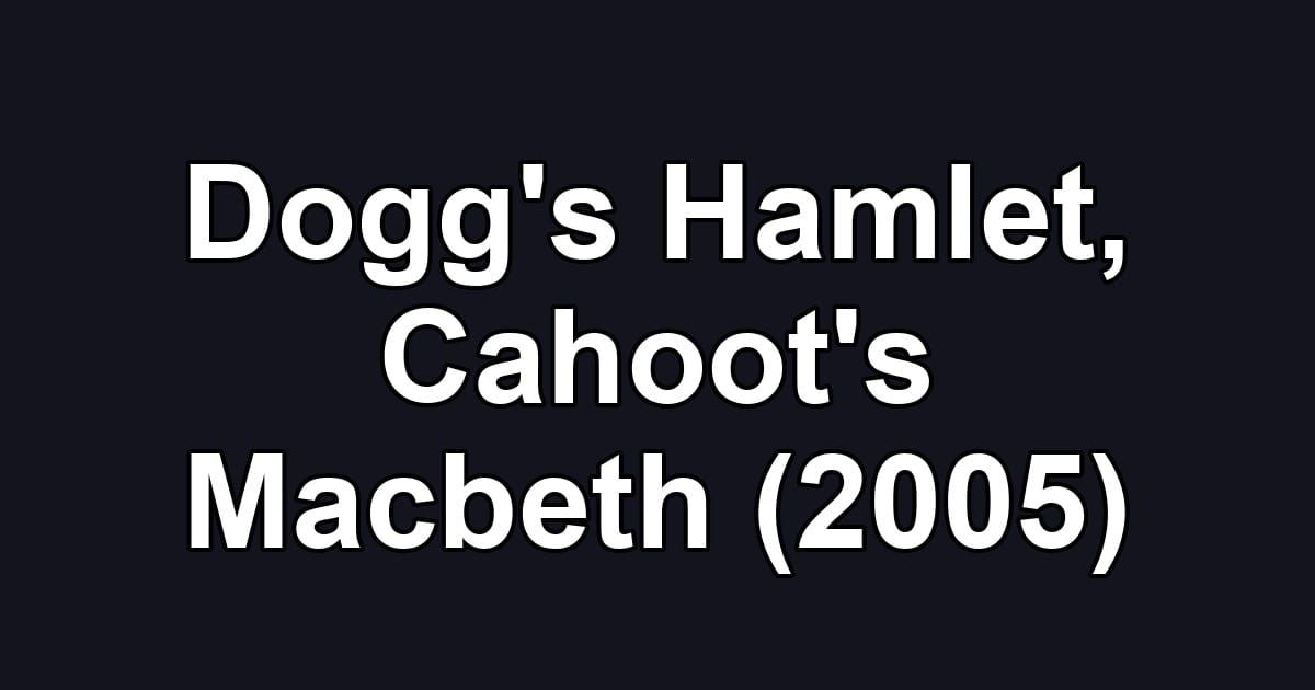 Dogg's Hamlet, Cahoot's Macbeth (2005)