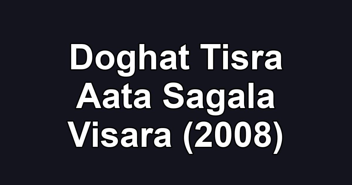 Doghat Tisra Aata Sagala Visara (2008)