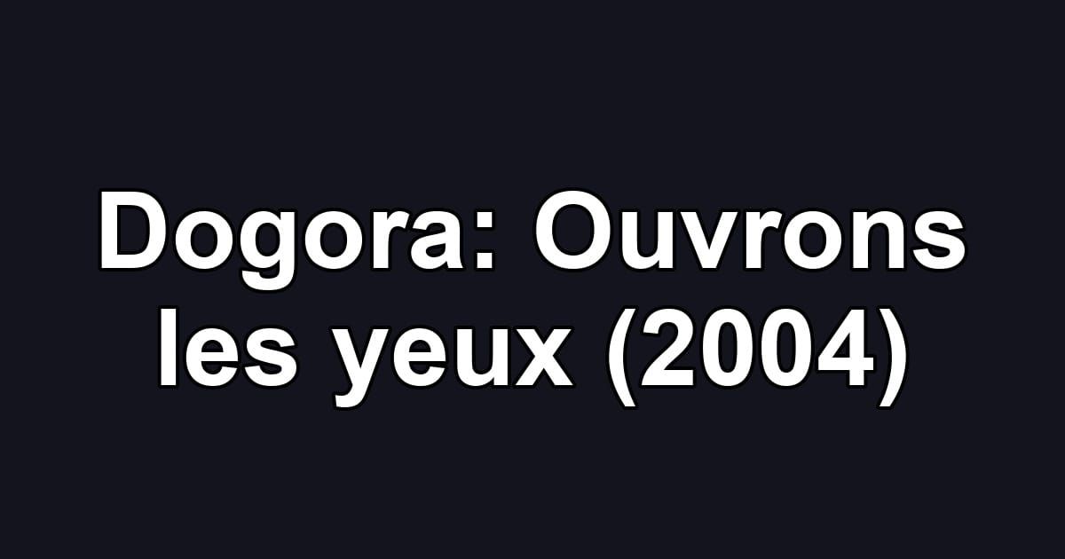 Dogora: Ouvrons les yeux (2004)