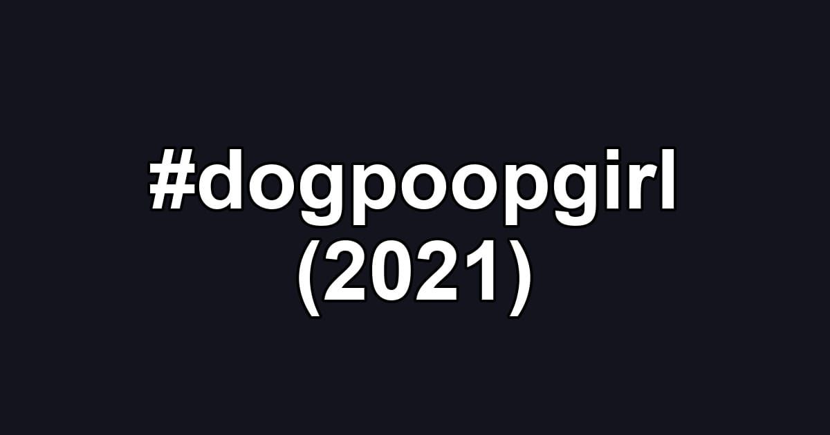 #dogpoopgirl (2021)