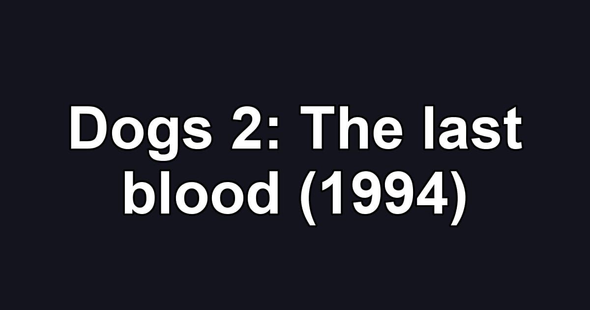 Dogs 2: The last blood (1994)