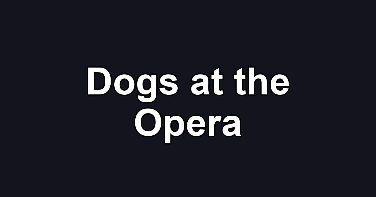 Dogs at the Opera