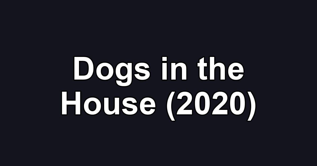 Dogs in the House (2020)