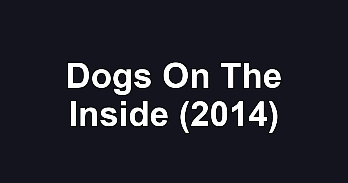 Dogs On The Inside (2014)