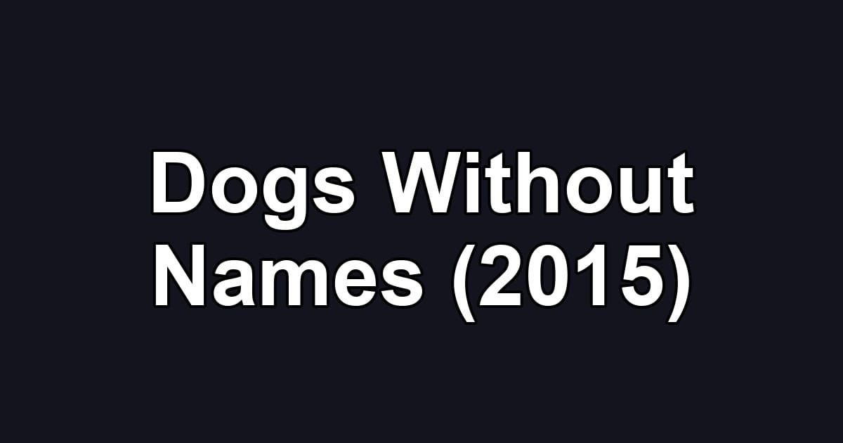 Dogs Without Names (2015)