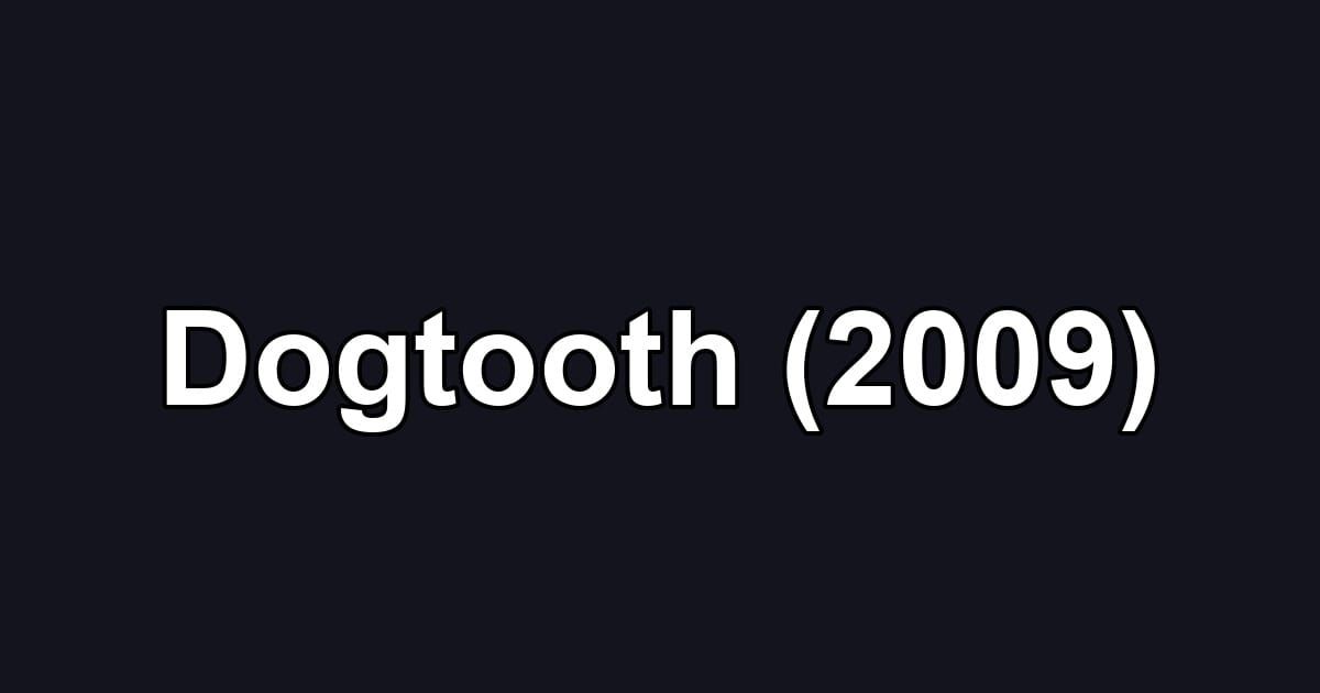 Dogtooth (2009)