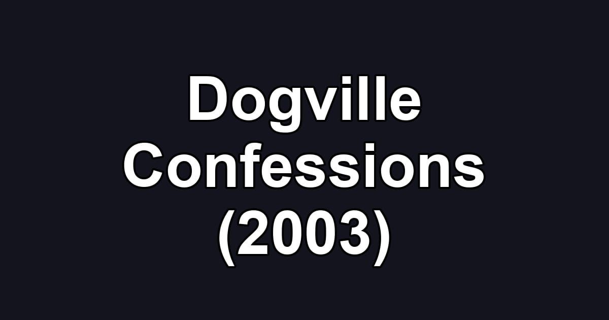 Dogville Confessions (2003)