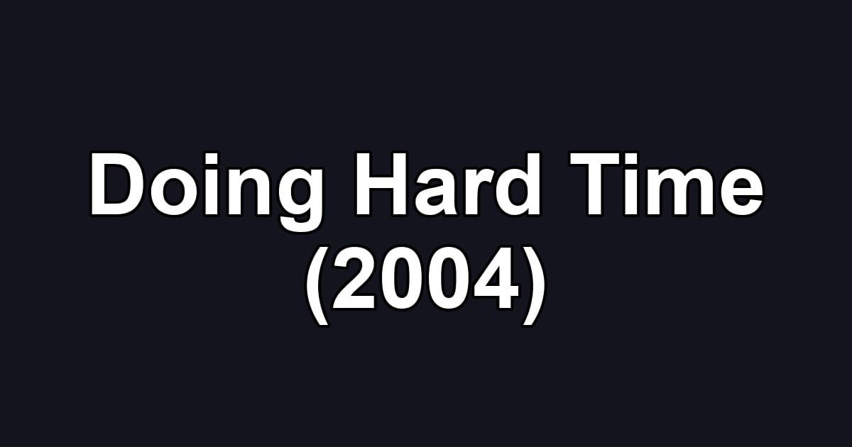 Doing Hard Time (2004)