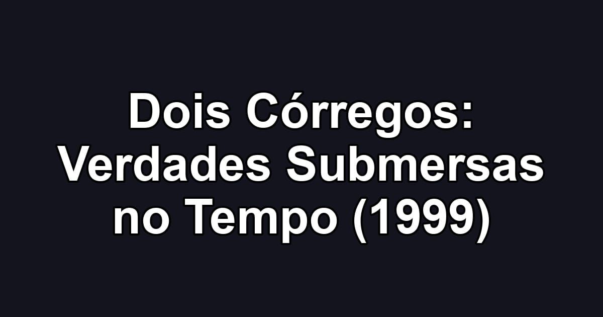 Dois Córregos: Verdades Submersas no Tempo (1999)