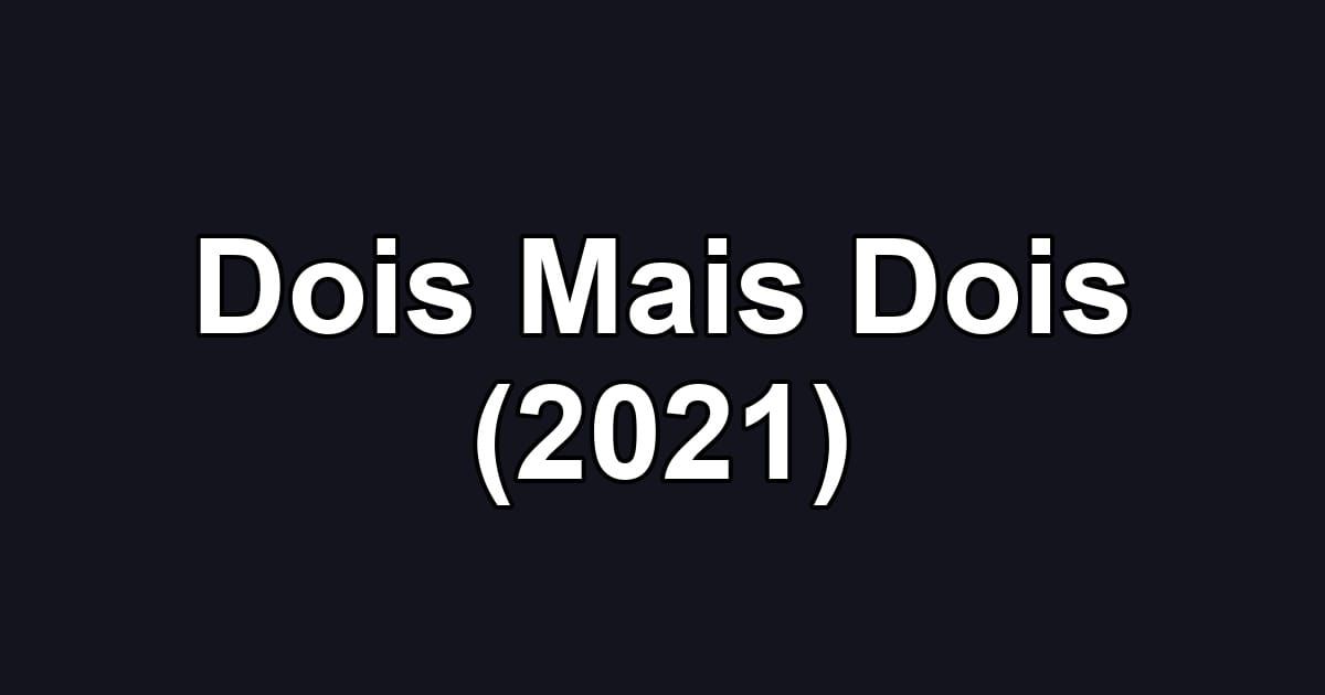 Dois Mais Dois (2021)