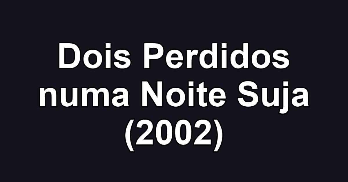 Dois Perdidos numa Noite Suja (2002)