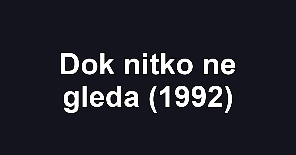 Dok nitko ne gleda (1992)