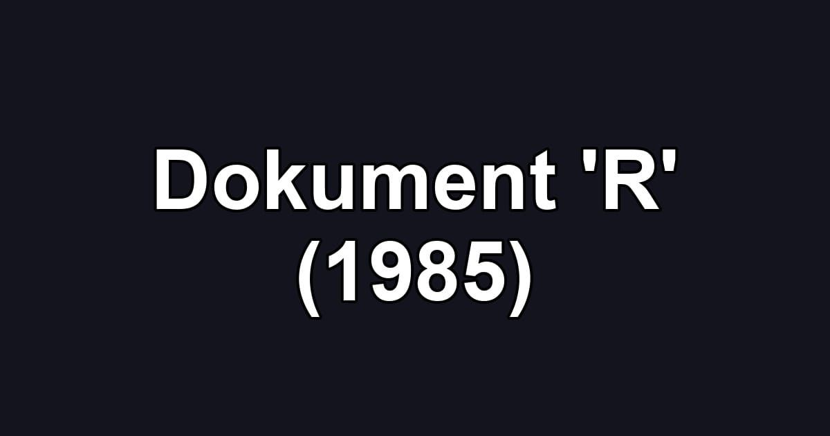 Dokument 'R' (1985)