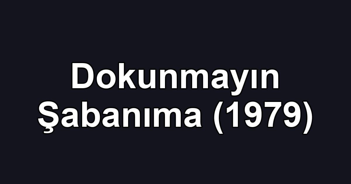 Dokunmayın Şabanıma (1979)
