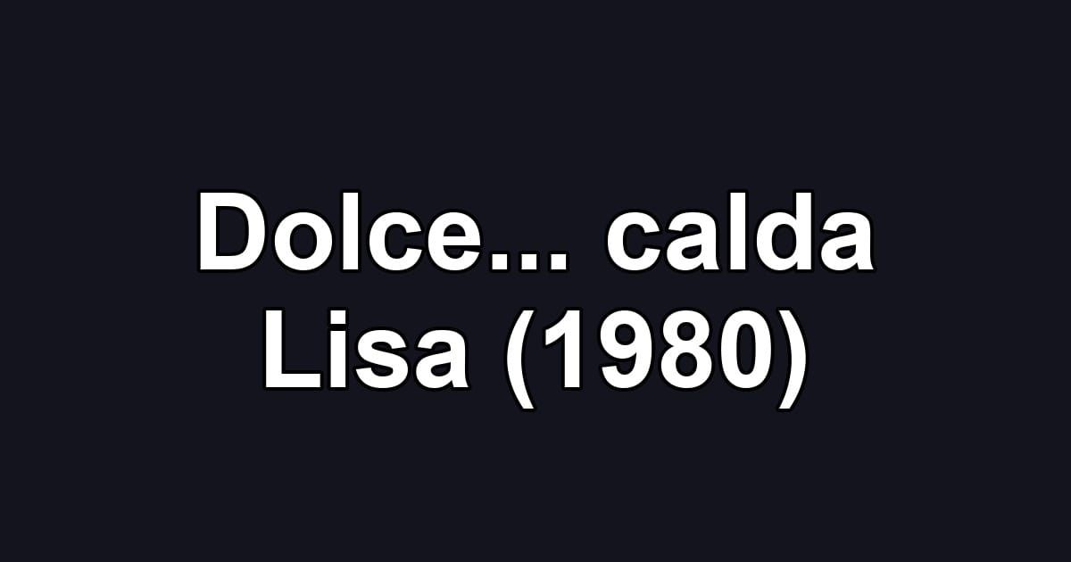 Dolce... calda Lisa (1980)