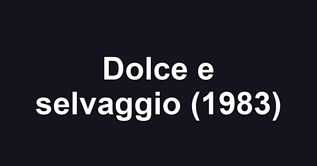 Dolce e selvaggio (1983)