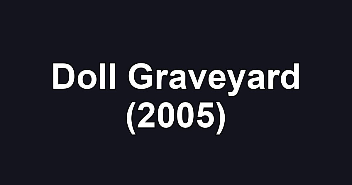 Doll Graveyard (2005)