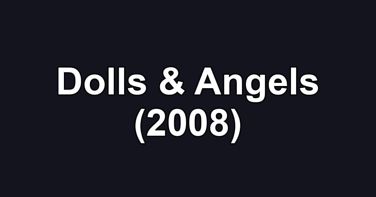 Dolls & Angels (2008)