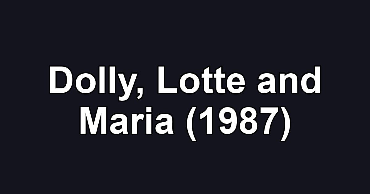Dolly, Lotte and Maria (1987)