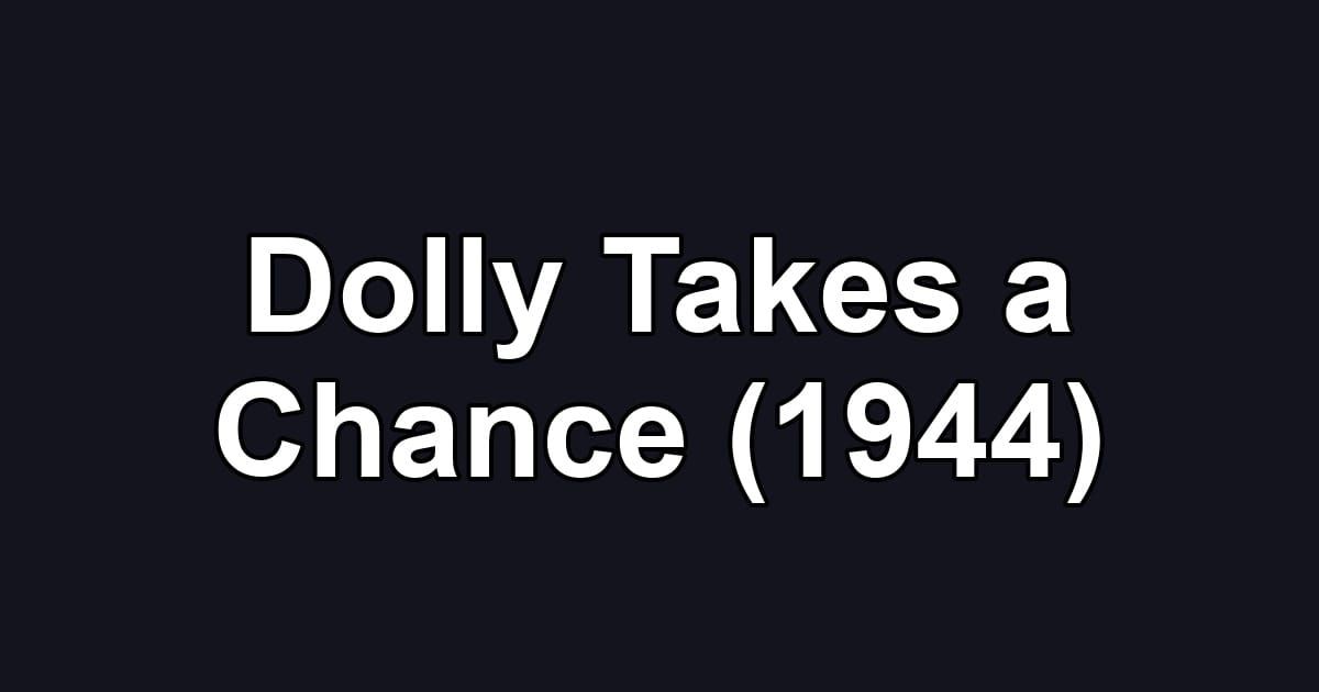 Dolly Takes a Chance (1944)