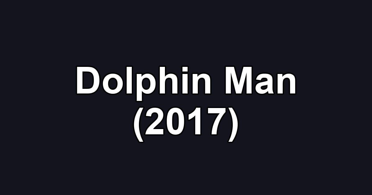 Dolphin Man (2017)