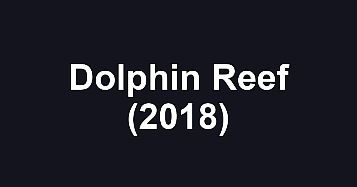 Dolphin Reef (2018)