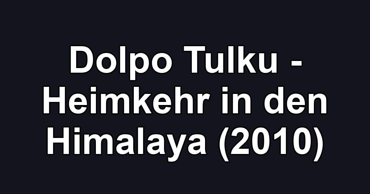 Dolpo Tulku - Heimkehr in den Himalaya (2010)
