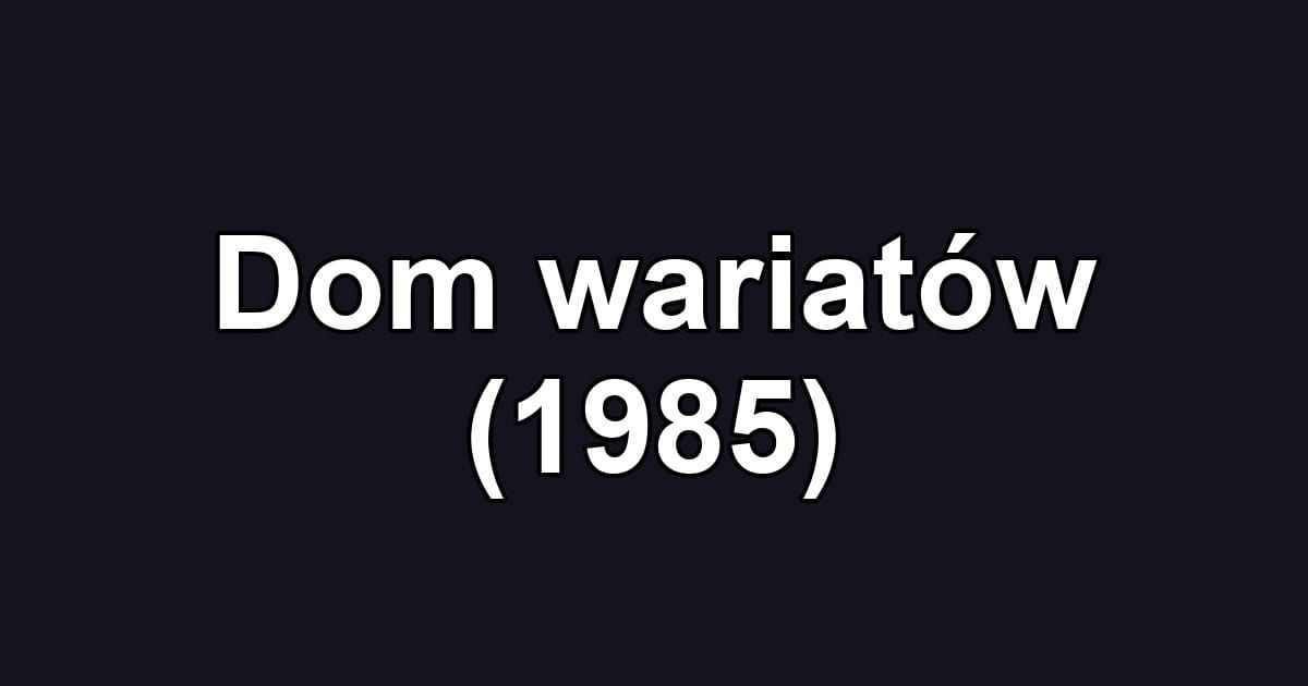 Dom wariatów (1985)