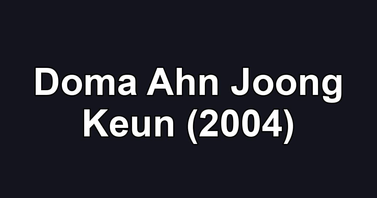 Doma Ahn Joong Keun (2004)