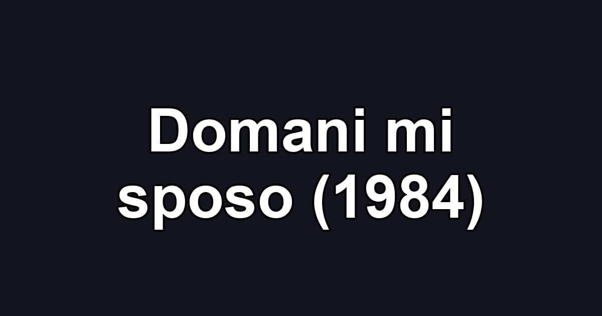 Domani mi sposo (1984)