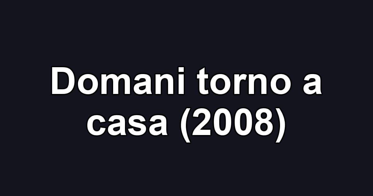 Domani torno a casa (2008)