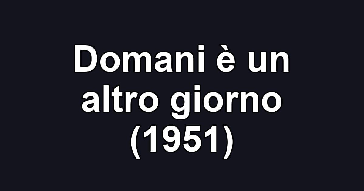 Domani è un altro giorno (1951)