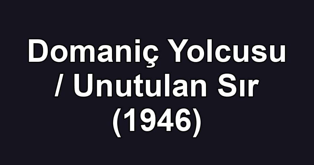 Domaniç Yolcusu / Unutulan Sır (1946)