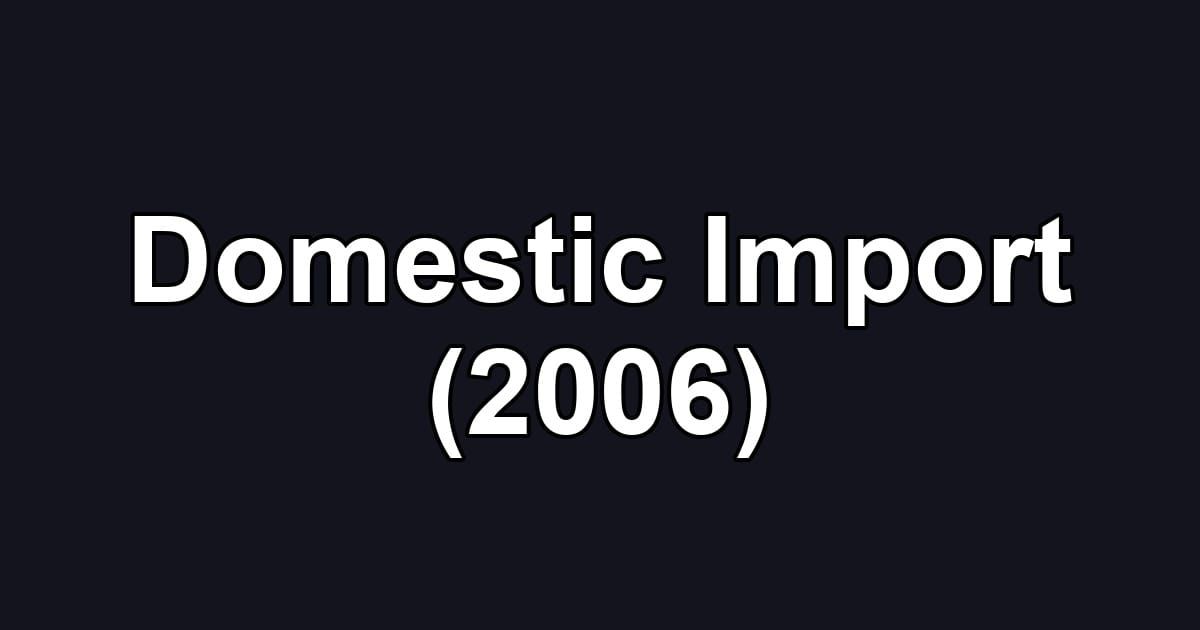 Domestic Import (2006)