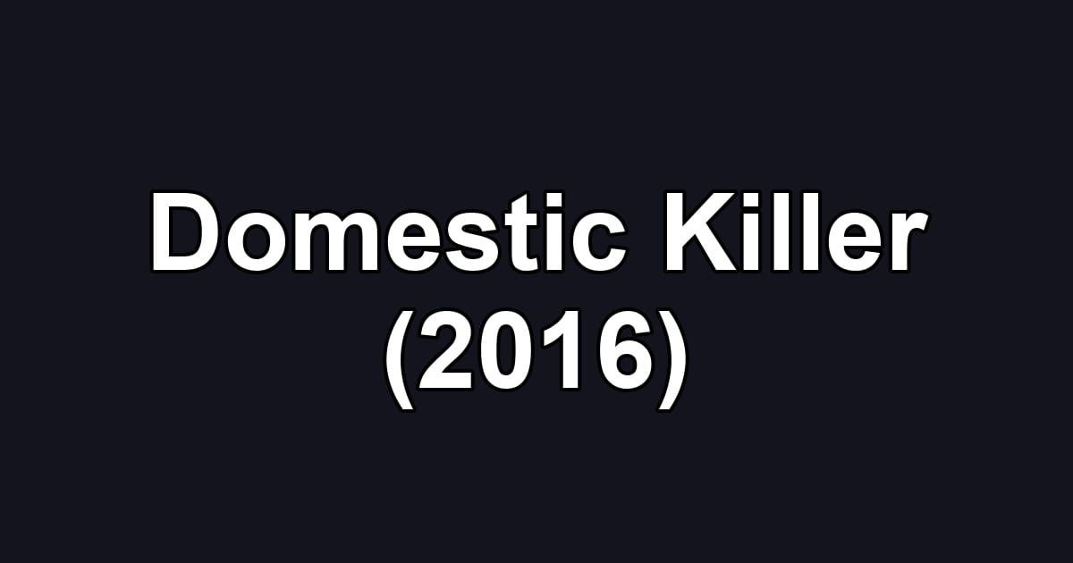 Domestic Killer (2016)