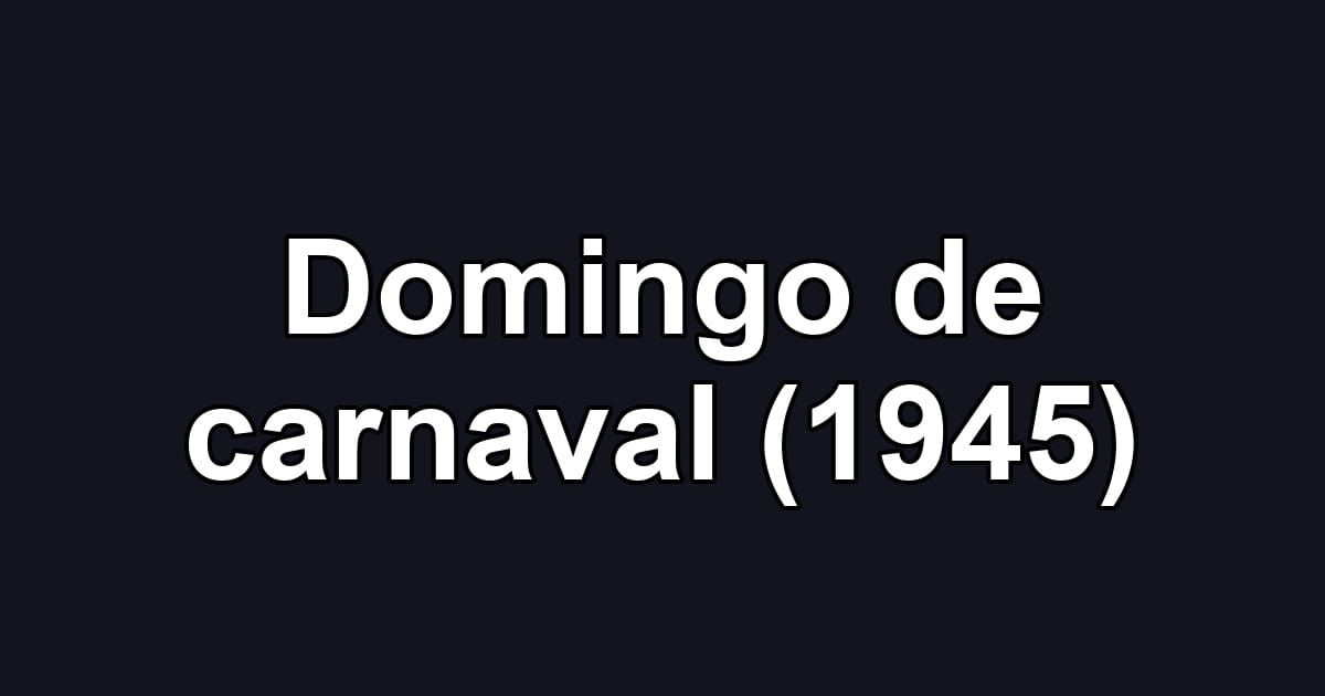 Domingo de carnaval (1945)