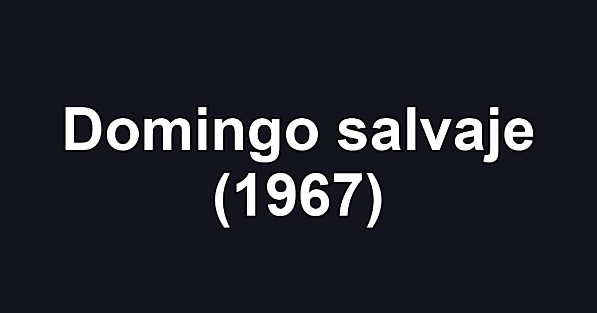 Domingo salvaje (1967)