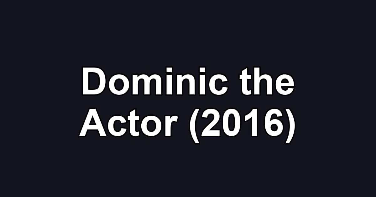 Dominic the Actor (2016)