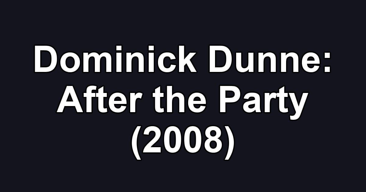 Dominick Dunne: After the Party (2008)