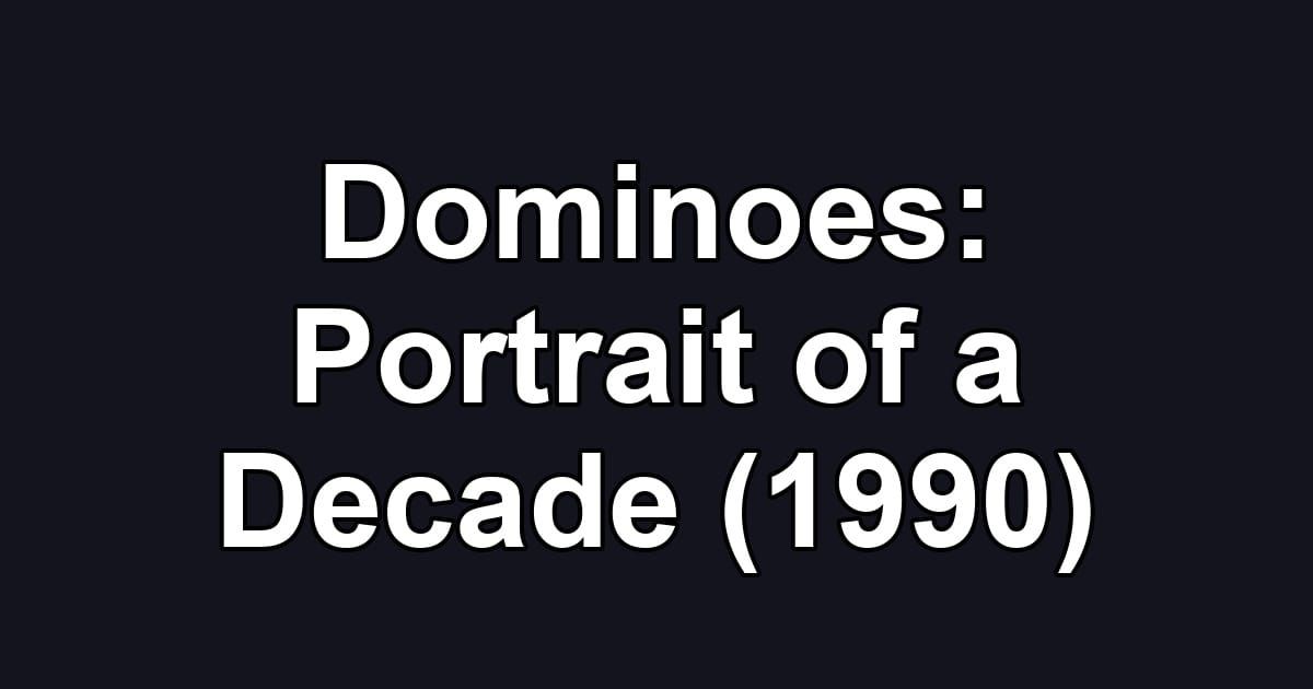 Dominoes: Portrait of a Decade (1990)