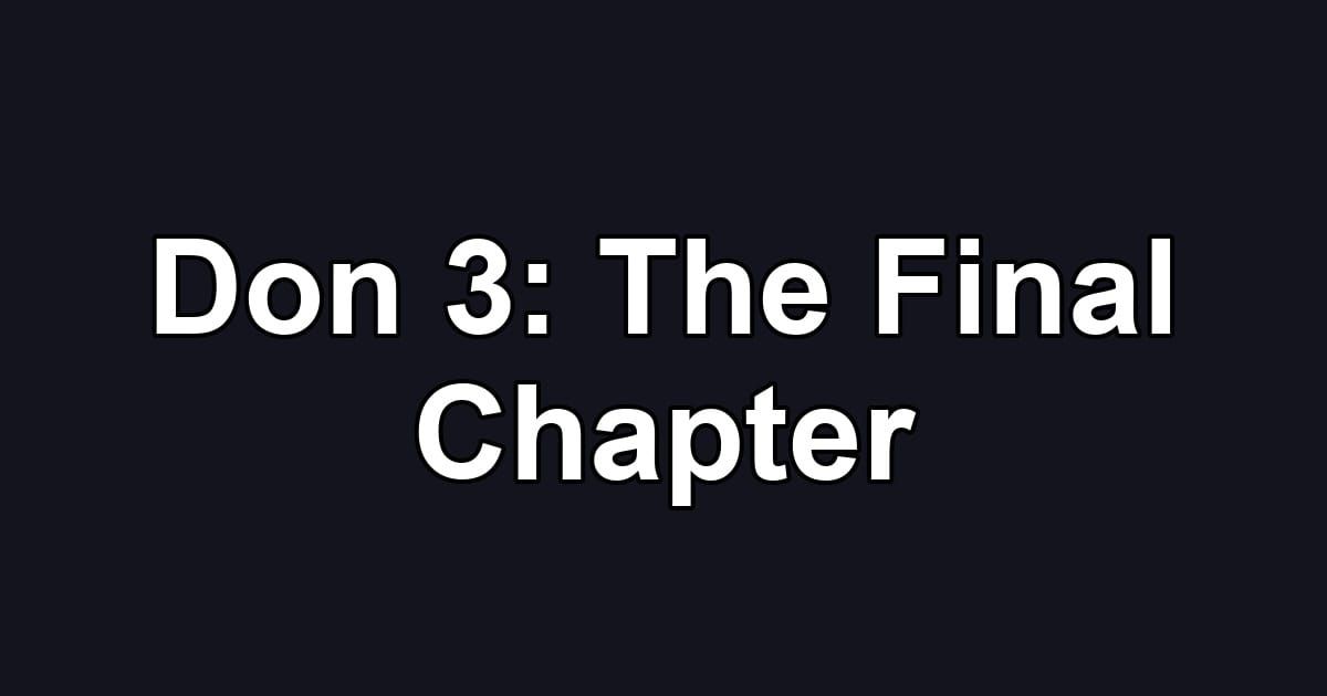 Don 3: The Final Chapter