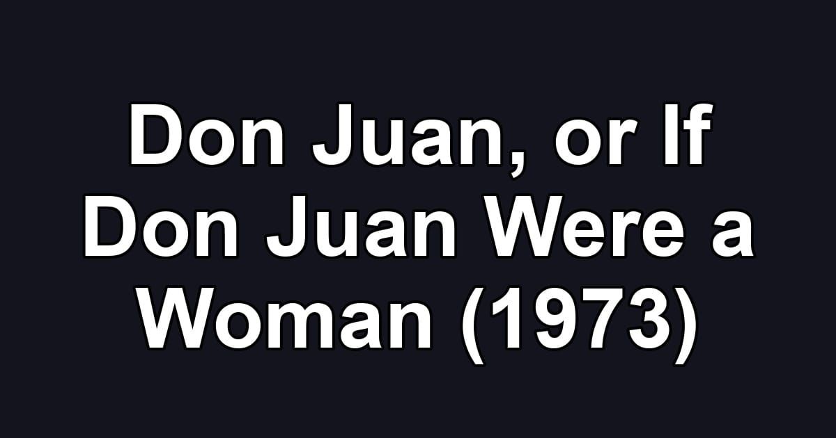 Don Juan, or If Don Juan Were a Woman (1973)
