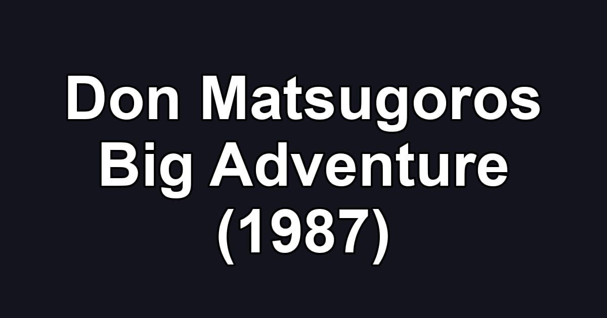 Don Matsugoros Big Adventure (1987)