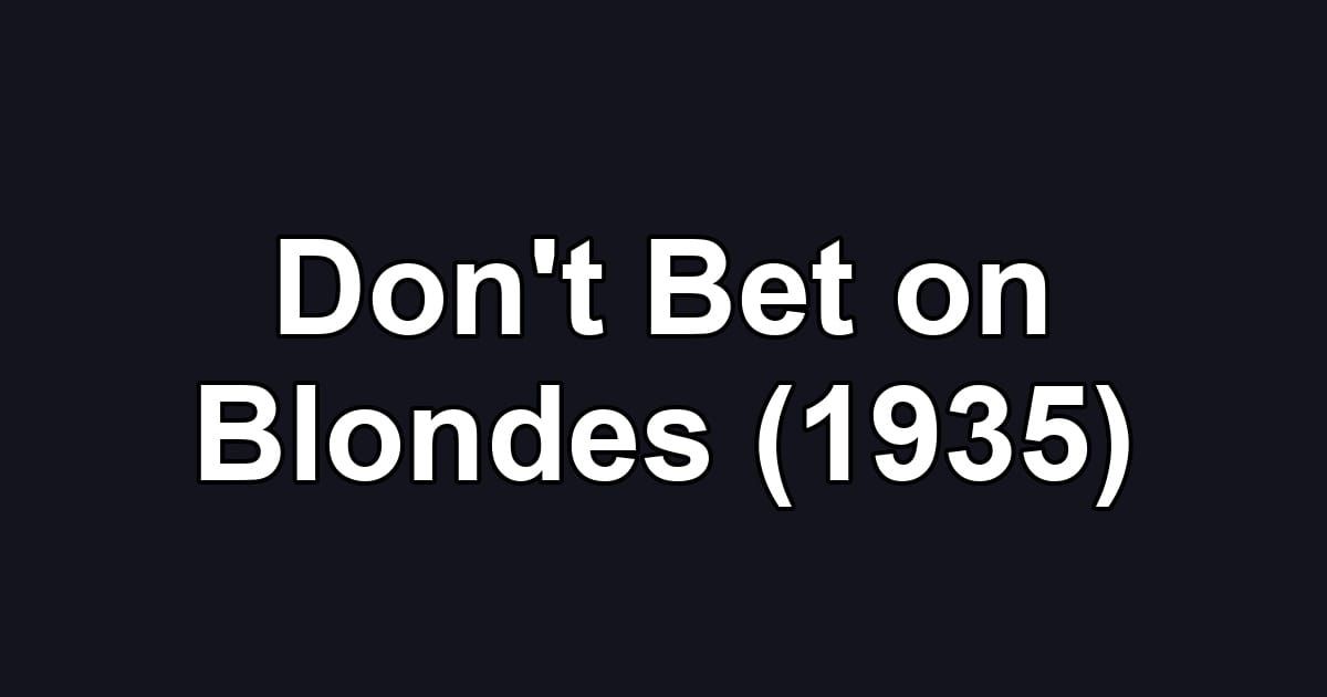Don't Bet on Blondes (1935)