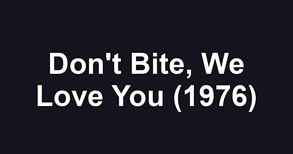 Don't Bite, We Love You (1976)