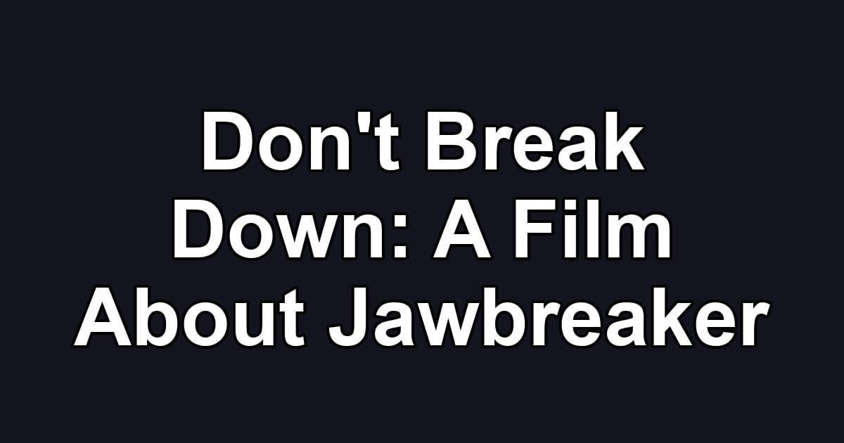Don't Break Down: A Film About Jawbreaker