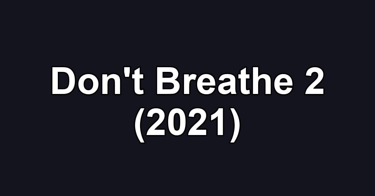 Don't Breathe 2 (2021)